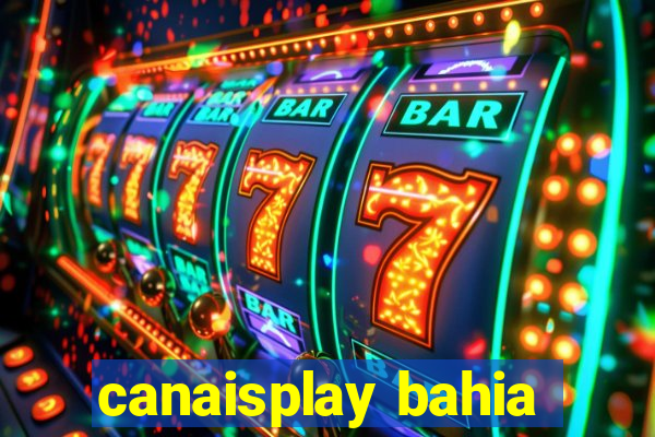 canaisplay bahia